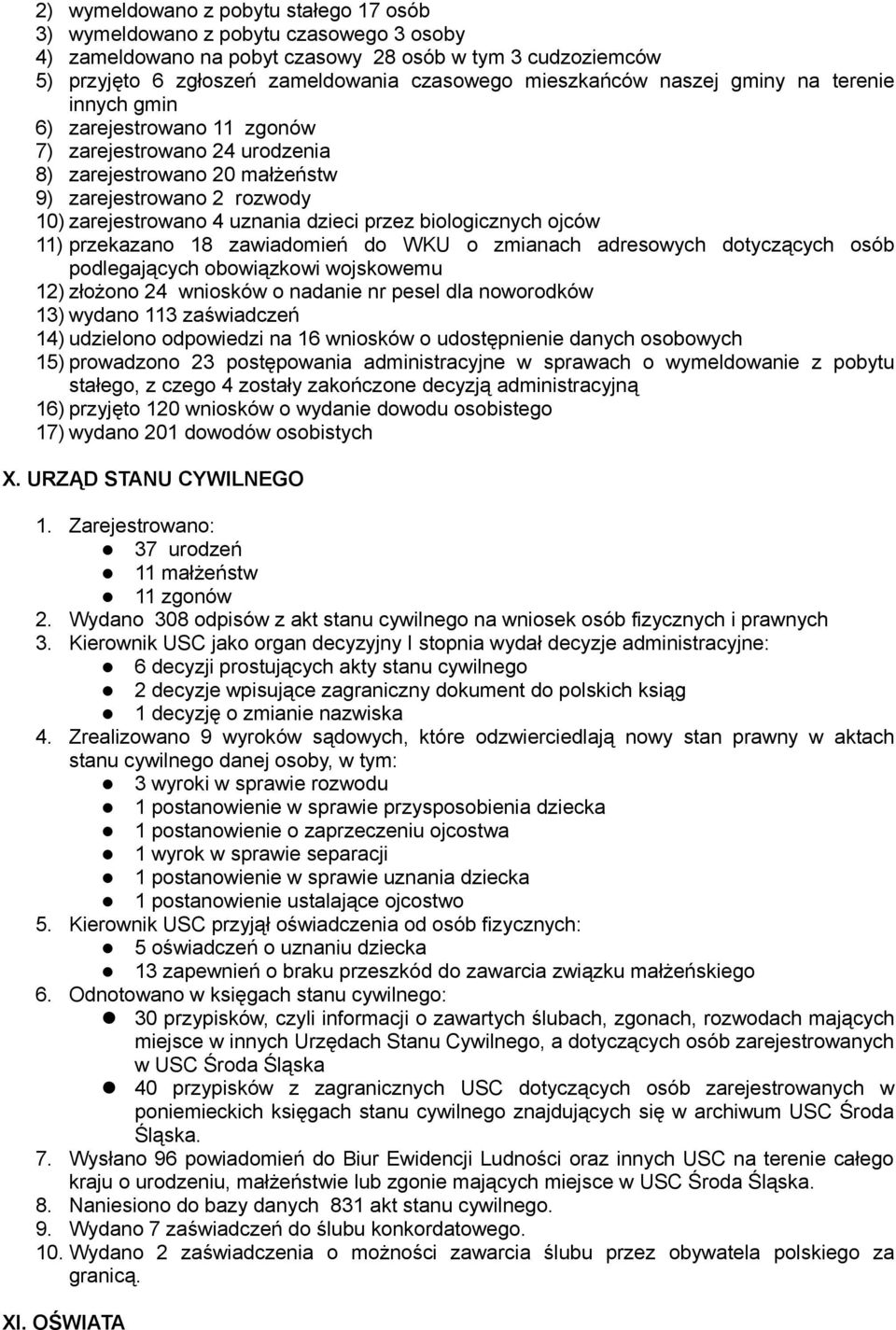 dzieci przez biologicznych ojców 11) przekazano 18 zawiadomień do WKU o zmianach adresowych dotyczących osób podlegających obowiązkowi wojskowemu 12) złożono 24 wniosków o nadanie nr pesel dla