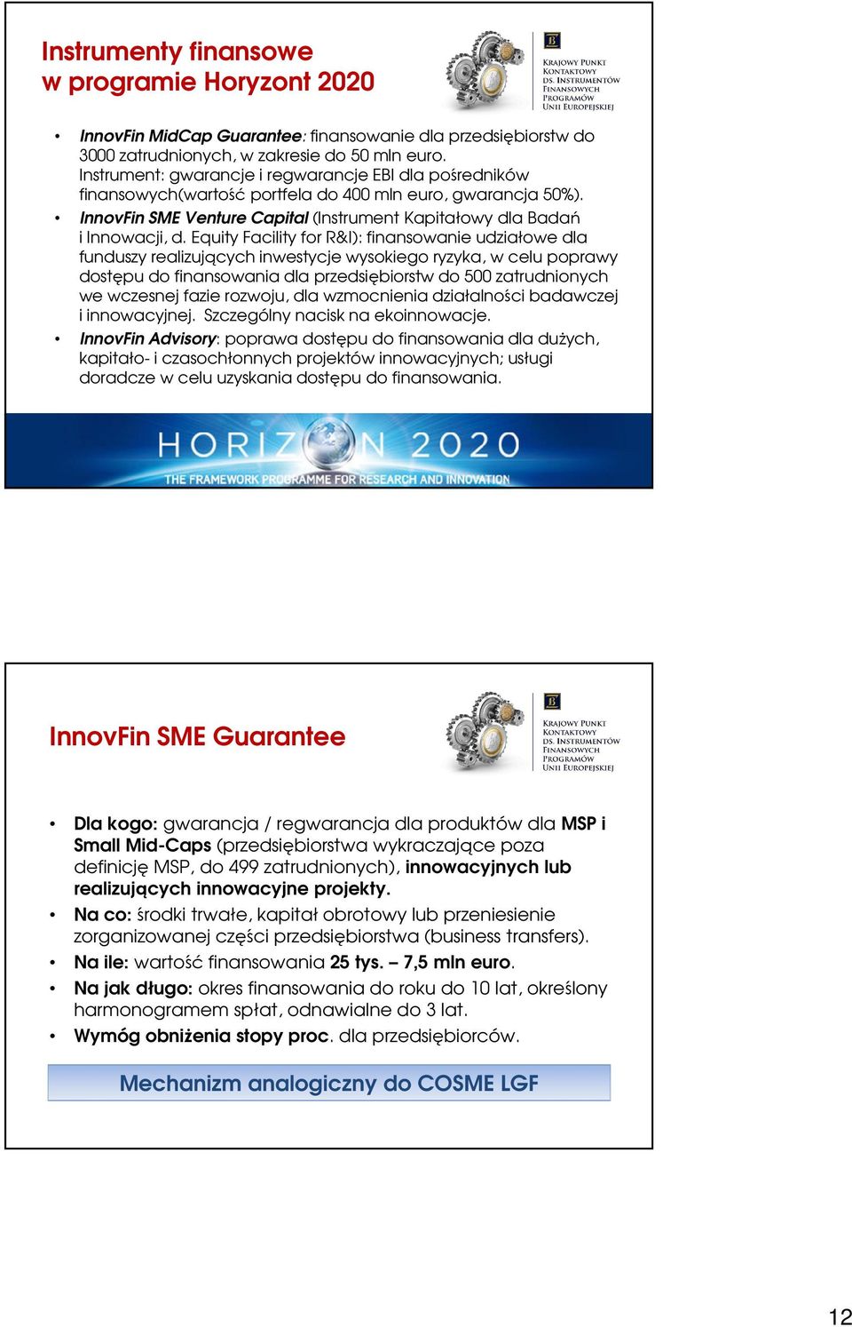 Equity Facility for R&I): finansowanie udziałowe dla funduszy realizujących inwestycje wysokiego ryzyka, w celu poprawy dostępu do finansowania dla przedsiębiorstw do 500 zatrudnionych we wczesnej