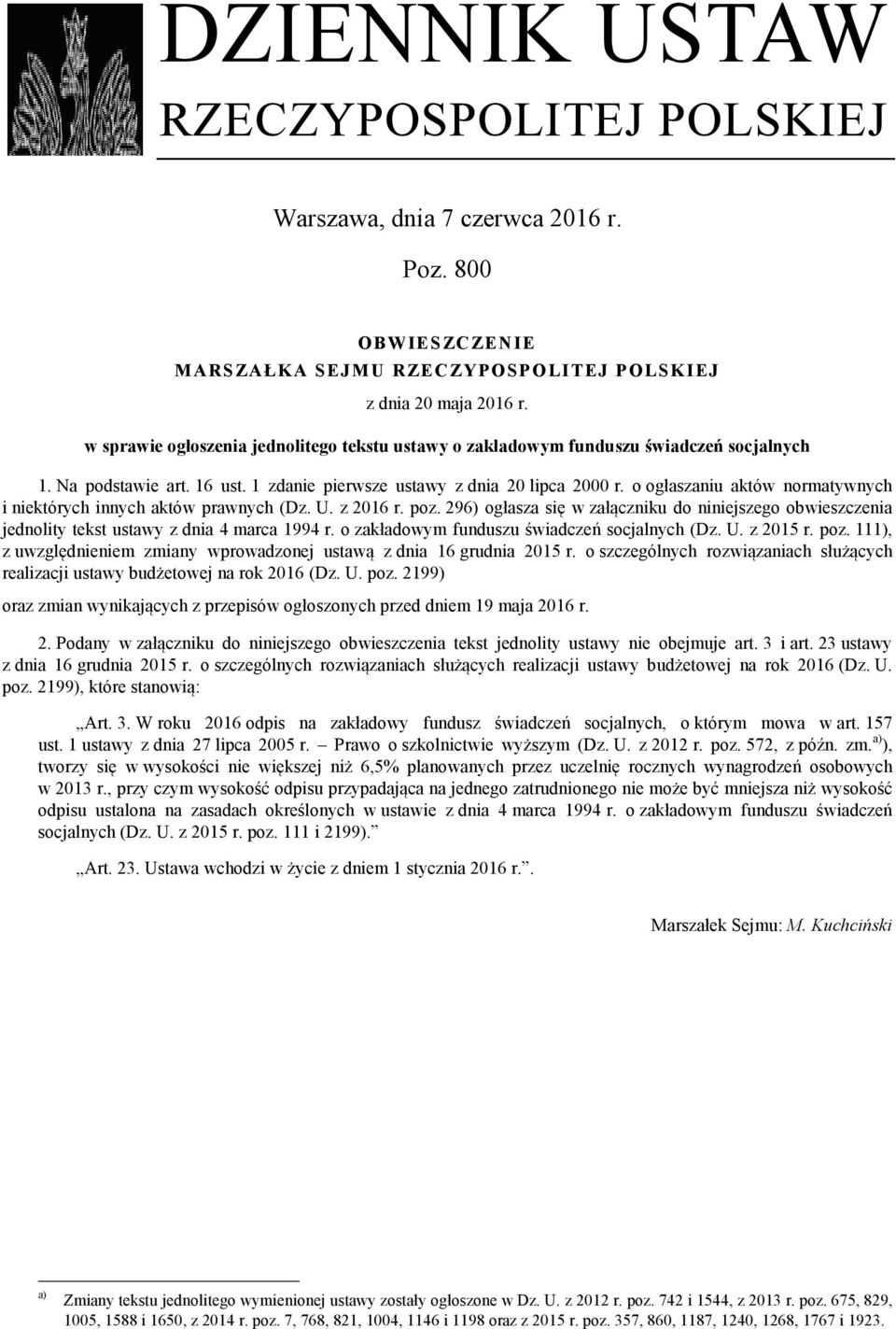 o ogłaszaniu aktów normatywnych i niektórych innych aktów prawnych (Dz. U. z 2016 r. poz. 296) ogłasza się w załączniku do niniejszego obwieszczenia jednolity tekst ustawy z dnia 4 marca 1994 r.