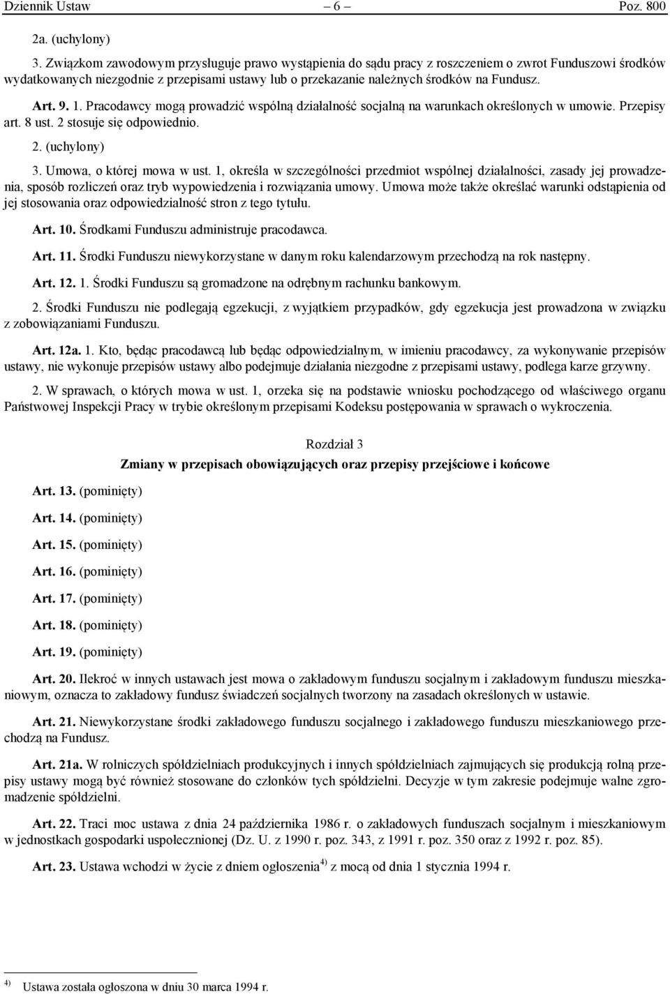 Art. 9. 1. Pracodawcy mogą prowadzić wspólną działalność socjalną na warunkach określonych w umowie. Przepisy art. 8 ust. 2 stosuje się odpowiednio. 2. (uchylony) 3. Umowa, o której mowa w ust.