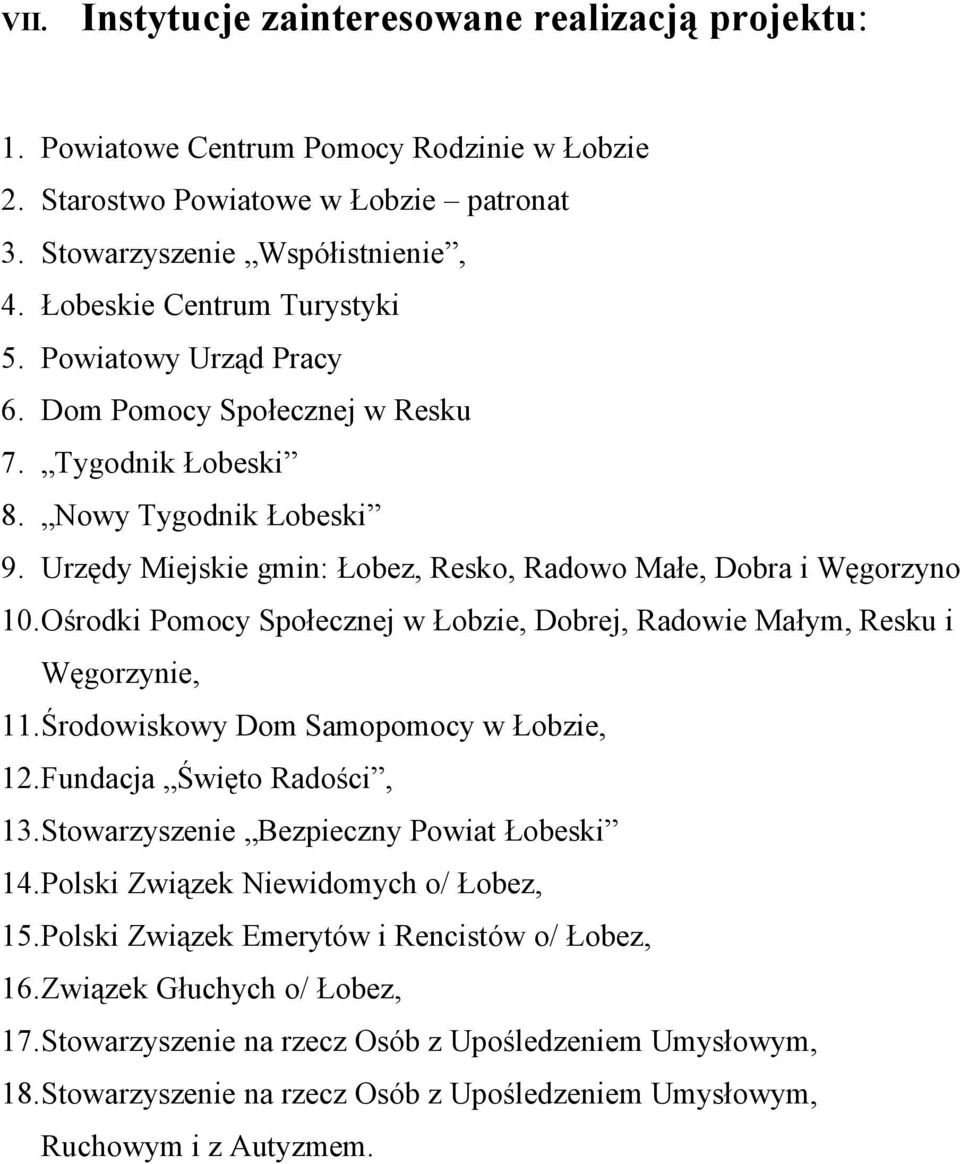 Urzędy Miejskie gmin: Łobez, Resko, Radowo Małe, Dobra i Węgorzyno 10.Ośrodki Pomocy Społecznej w Łobzie, Dobrej, Radowie Małym, Resku i Węgorzynie, 11.Środowiskowy Dom Samopomocy w Łobzie, 12.