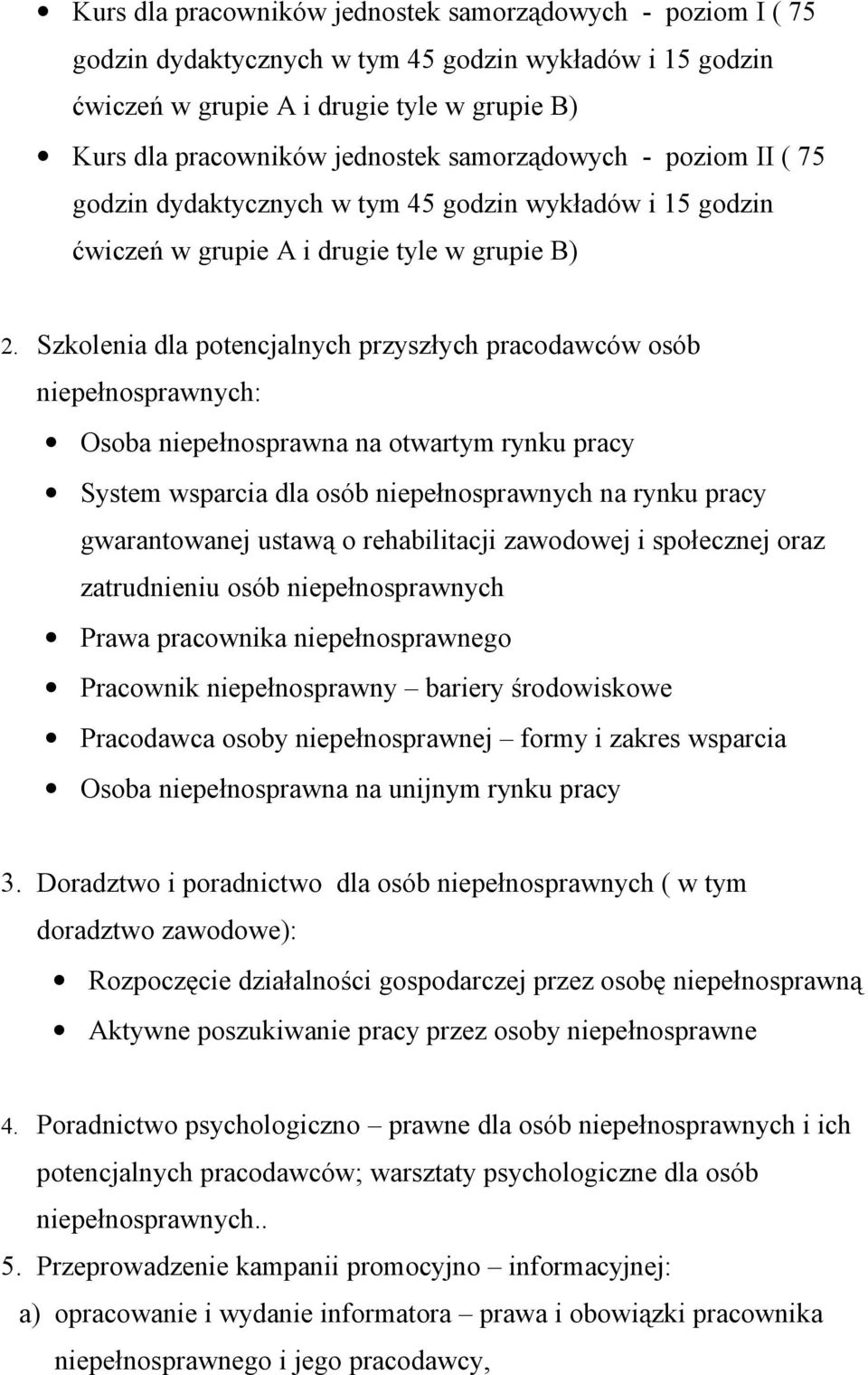 Szkolenia dla potencjalnych przyszłych pracodawców osób niepełnosprawnych: Osoba niepełnosprawna na otwartym rynku pracy System wsparcia dla osób niepełnosprawnych na rynku pracy gwarantowanej ustawą