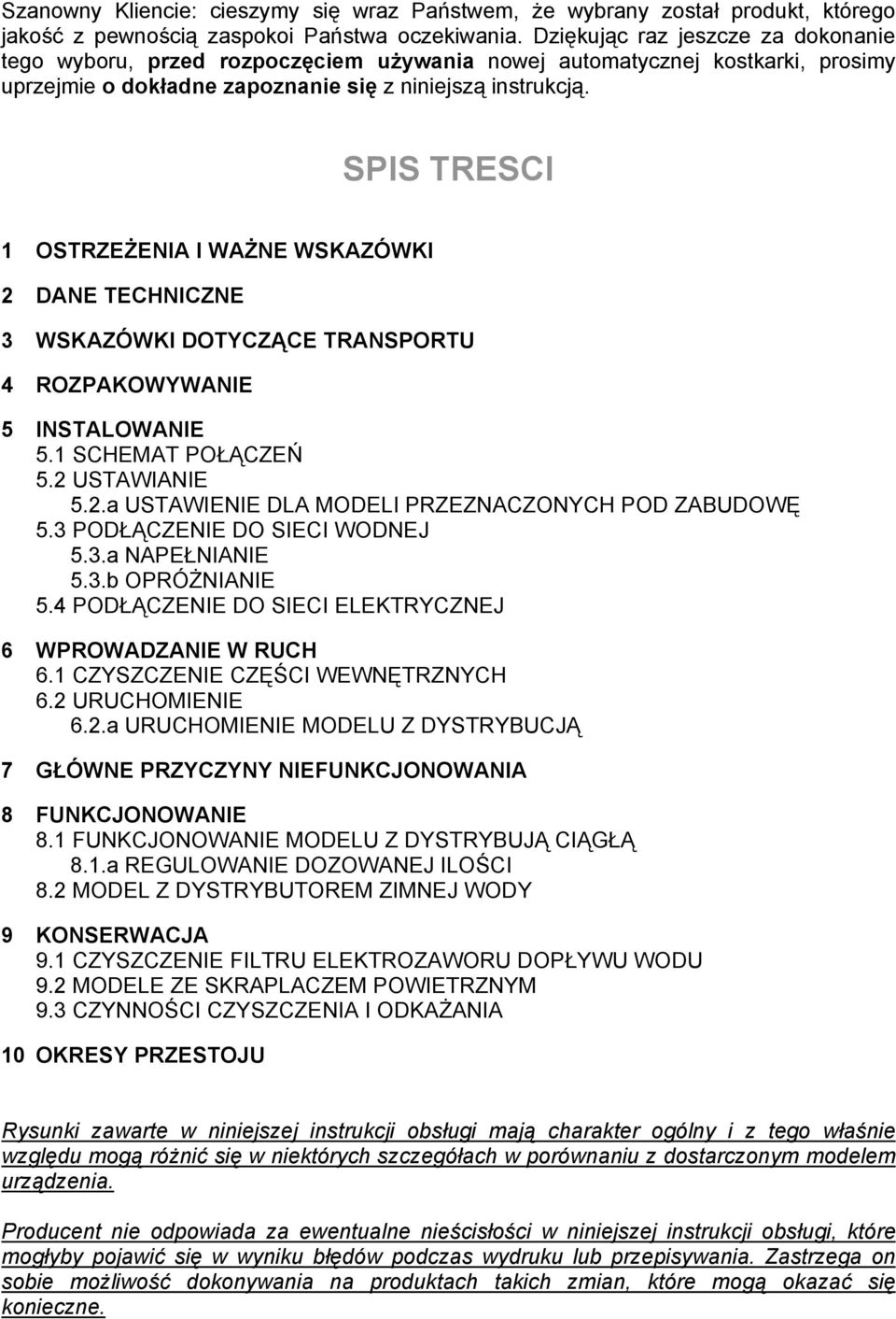 SPIS TRESCI 1 OSTRZEŻENIA I WAŻNE WSKAZÓWKI 2 DANE TECHNICZNE 3 WSKAZÓWKI DOTYCZĄCE TRANSPORTU 4 ROZPAKOWYWANIE 5 INSTALOWANIE 5.1 SCHEMAT POŁĄCZEŃ 5.2 USTAWIANIE 5.2.a USTAWIENIE DLA MODELI PRZEZNACZONYCH POD ZABUDOWĘ 5.