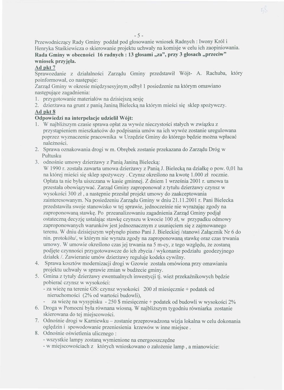 Rachuba, ktory poinformowal, co nast~puje: Zarzll.d Gminy w okresie mi~dzysesyjnym_odbyll posiedzenie na ktorym omawiano nast~pujll.ce zagadnienia: 1. przygotowanie materialow na dzisiejszll. sesj~ 2.