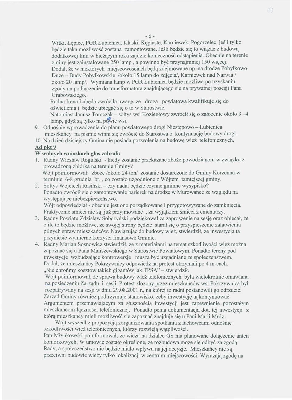 Dodal, ze w niekt6rych miejscowosciach b~detzdejmowane np. na drodze Pobylkowo Duze - Budy Pobylkowskie /okolo 15 lamp do zdj~cia/, Kamiewek nad Narwia / okolo 20 lamp/.