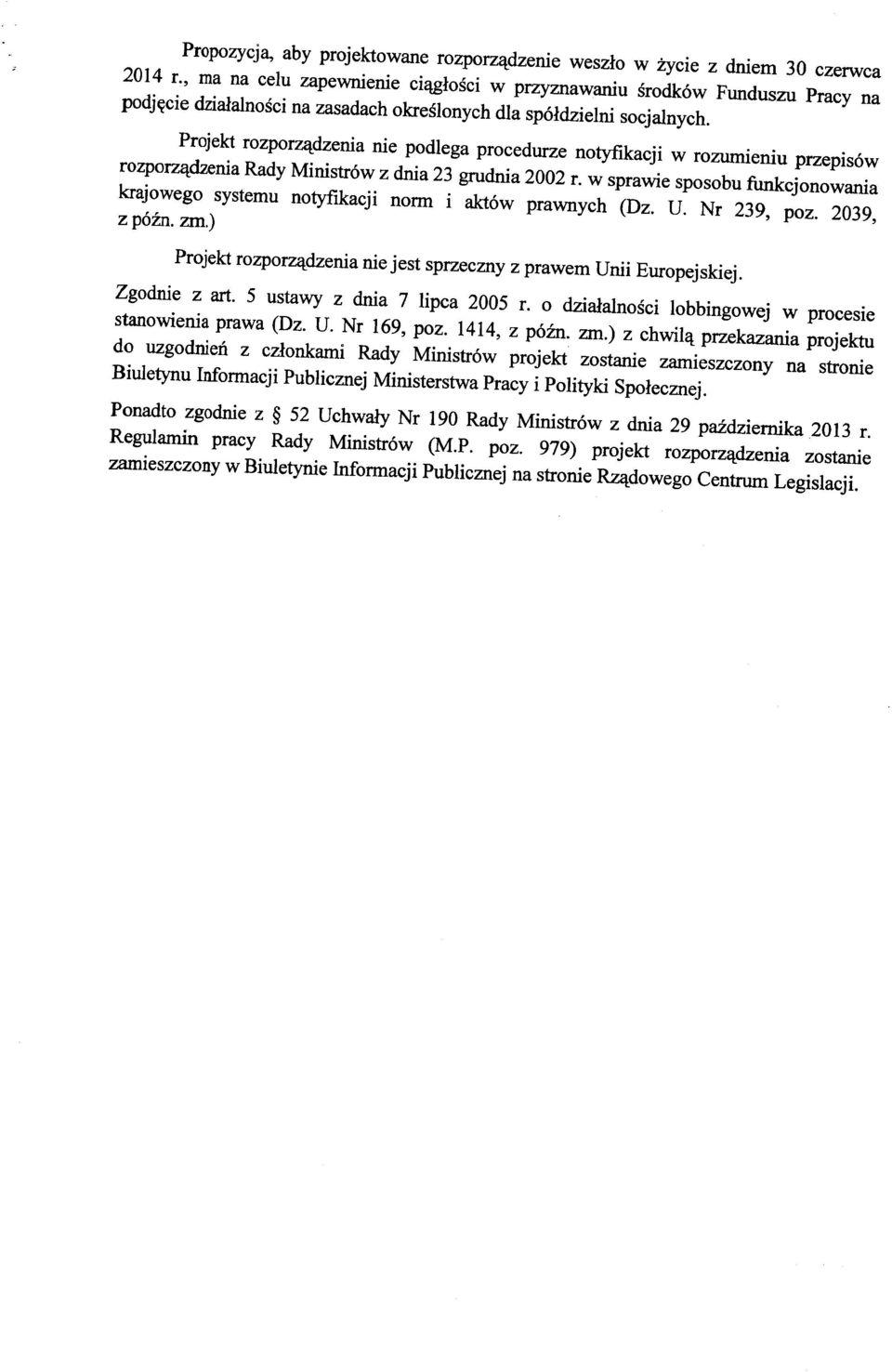 Projekt rozporz^dzenia nie podlega procedurze notyfikacji w rozumieniu przepisow rozporz^d2enia Rady Ministrow z dnia 23 grudnia 2002 r.