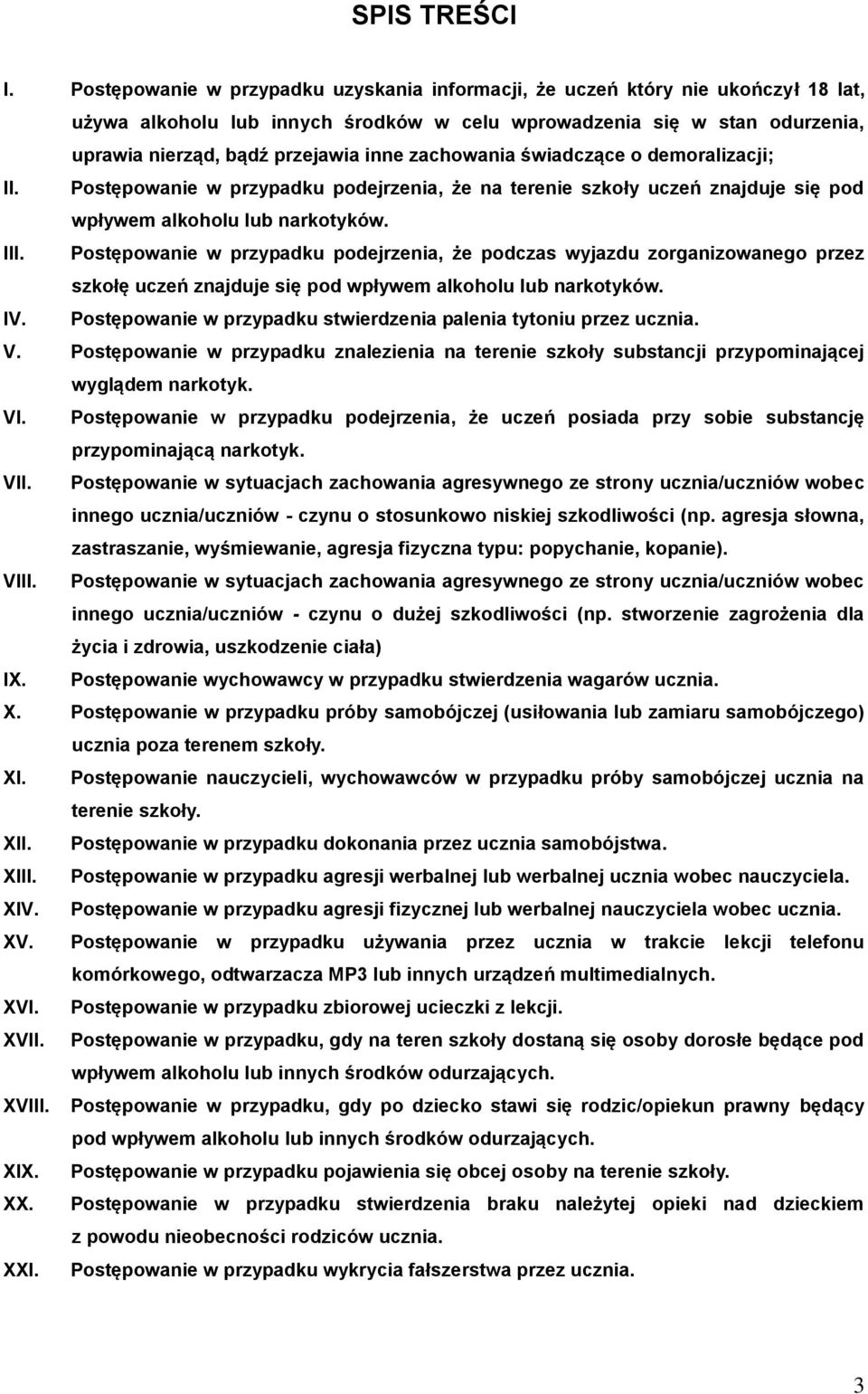 zachowania świadczące o demoralizacji; II. Postępowanie w przypadku podejrzenia, że na terenie szkoły uczeń znajduje się pod wpływem alkoholu lub narkotyków. III.