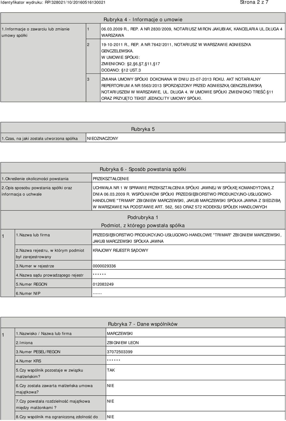 3 3 ZMIANA UMOWY SPÓŁKI DOKONANA W DNIU 23-07-2013 ROKU. AKT NOTARIALNY REPERTORIUM A NR 5563/2013 SPORZĄDZONY PRZED AGSZKĄ GENCZELEWSKĄ NOTARIUSZEM W WARSZAWIE, UL. DŁUGA 4.