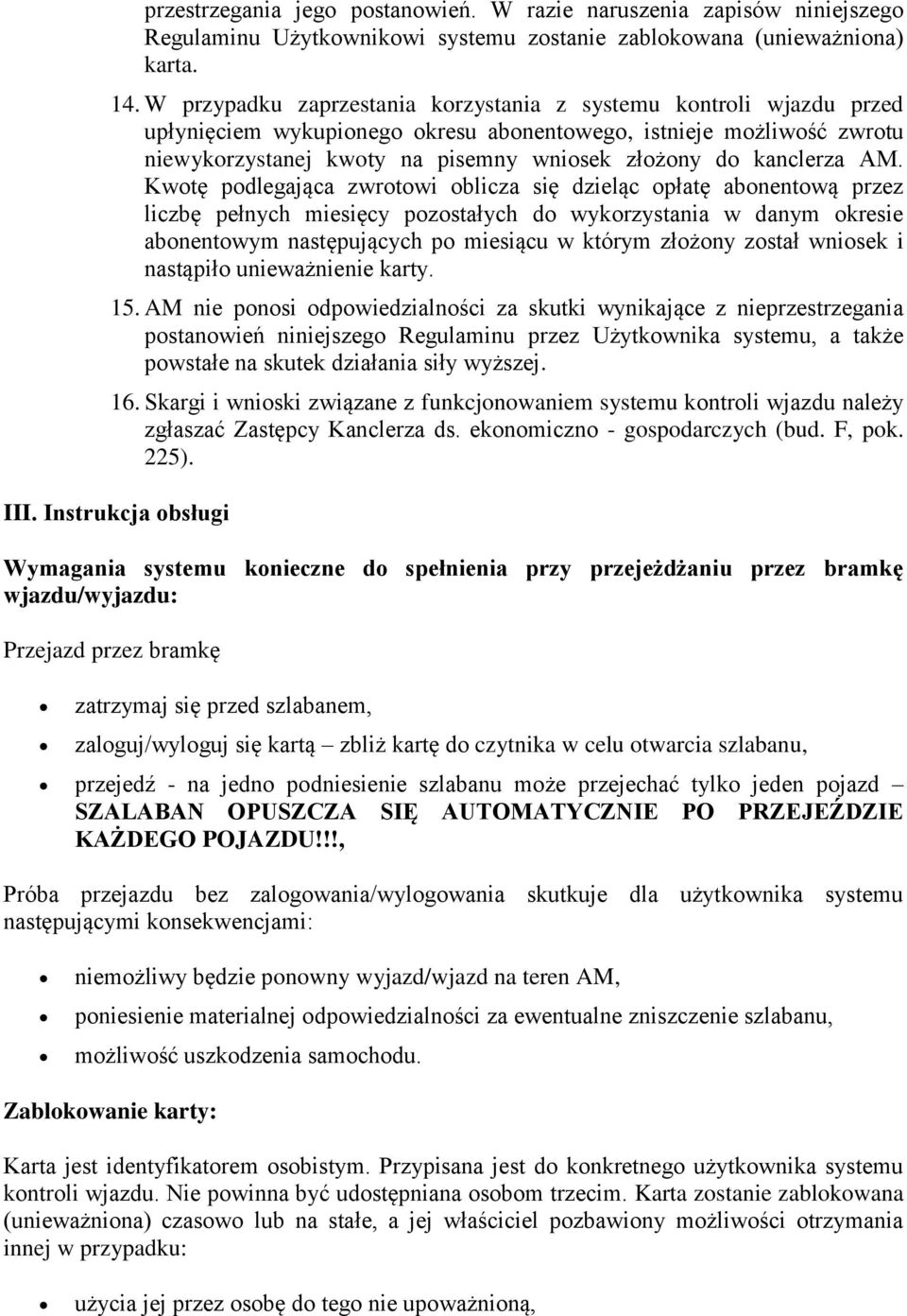 Kwtę pdlegająca zwrtwi blicza się dzieląc płatę abnentwą przez liczbę pełnych miesięcy pzstałych d wykrzystania w danym kresie abnentwym następujących p miesiącu w którym złżny zstał wnisek i