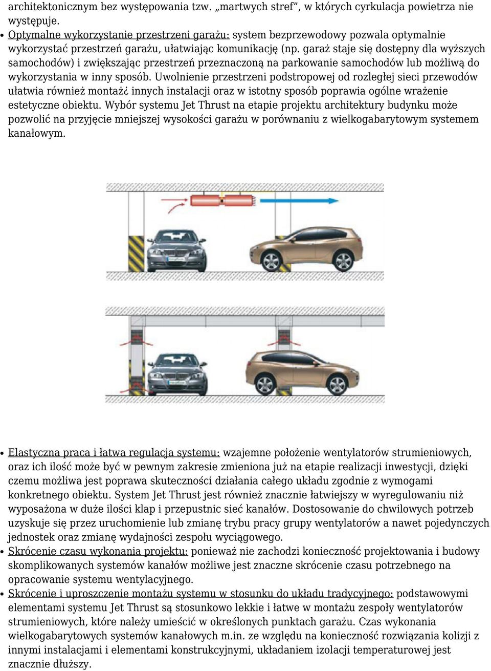 garaż staje się dostępny dla wyższych samochodów) i zwiększając przestrzeń przeznaczoną na parkowanie samochodów lub możliwą do wykorzystania w inny sposób.