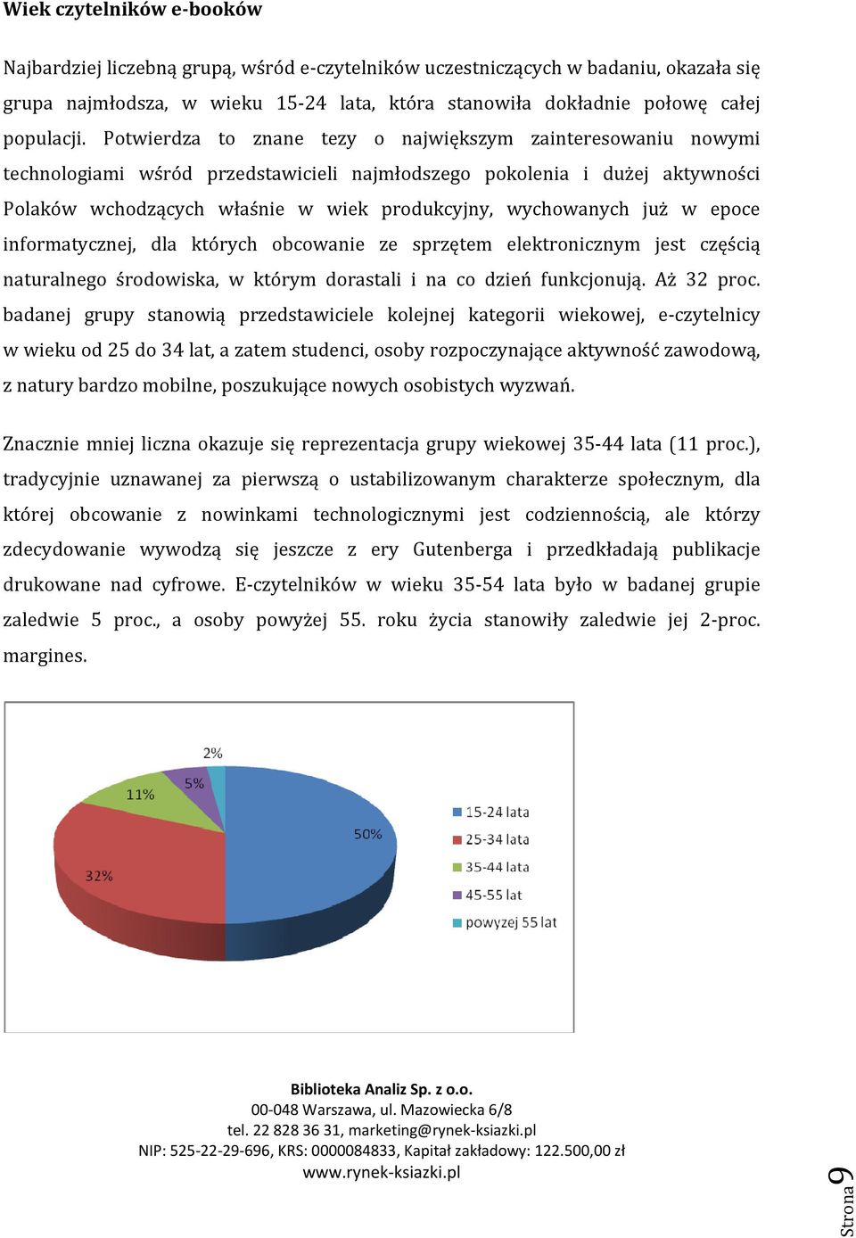 już w epoce informatycznej, dla których obcowanie ze sprzętem elektronicznym jest częścią naturalnego środowiska, w którym dorastali i na co dzień funkcjonują. Aż 32 proc.