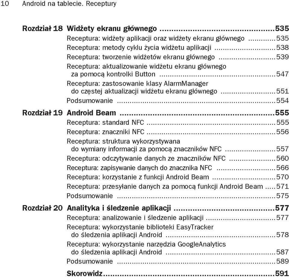 ..547 Receptura: zastosowanie klasy AlarmManager do cz stej aktualizacji wid etu ekranu g ównego...551 Podsumowanie...554 Rozdzia 19 Android Beam...555 Receptura: standard NFC.