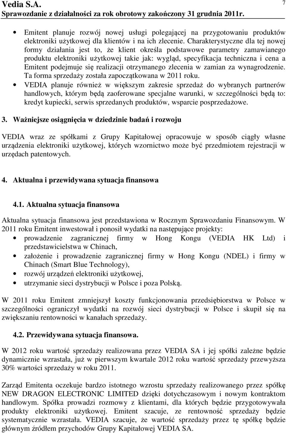 podejmuje się realizacji otrzymanego zlecenia w zamian za wynagrodzenie. Ta forma sprzedaży została zapoczątkowana w 2011 roku.