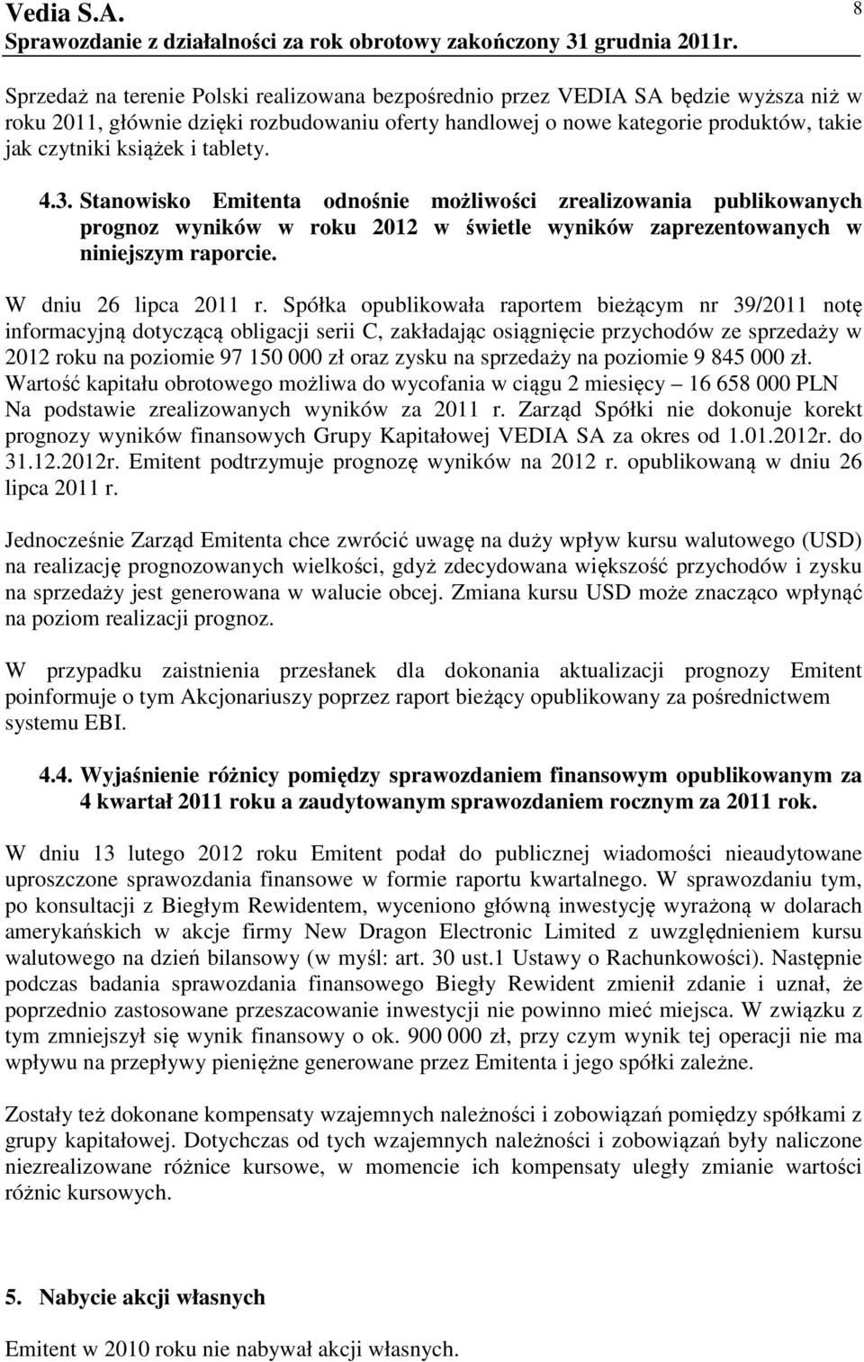 Spółka opublikowała raportem bieżącym nr 39/2011 notę informacyjną dotyczącą obligacji serii C, zakładając osiągnięcie przychodów ze sprzedaży w 2012 roku na poziomie 97 150 000 zł oraz zysku na