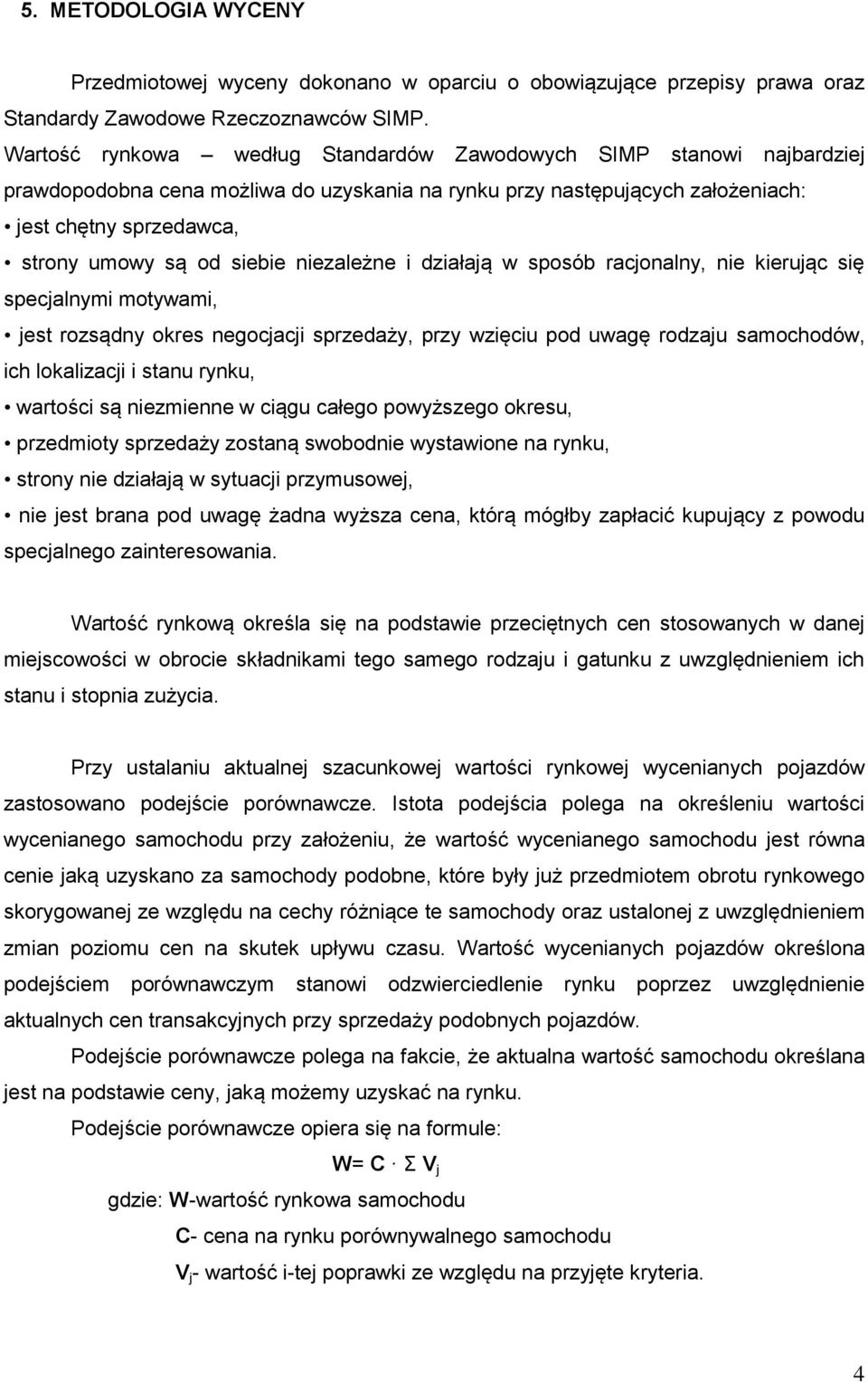 siebie niezależne i działają w sposób racjonalny, nie kierując się specjalnymi motywami, jest rozsądny okres negocjacji sprzedaży, przy wzięciu pod uwagę rodzaju samochodów, ich lokalizacji i stanu