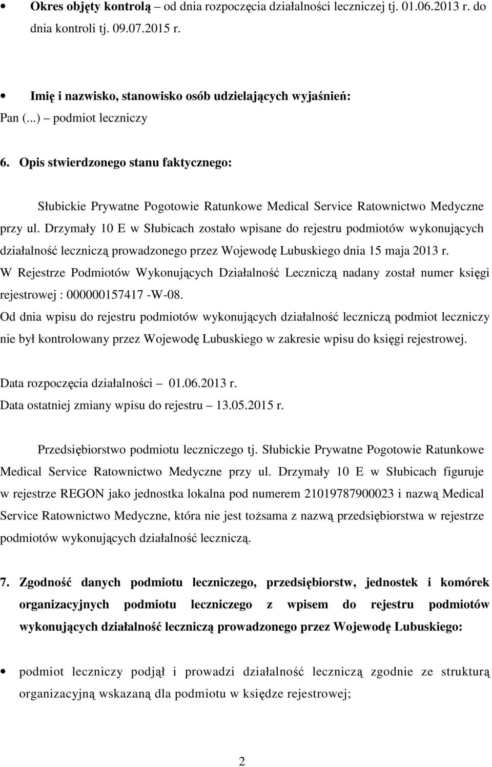 Drzymały 10 E w Słubicach zostało wpisane do rejestru podmiotów wykonujących działalność leczniczą prowadzonego przez Wojewodę Lubuskiego dnia 15 maja 2013 r.