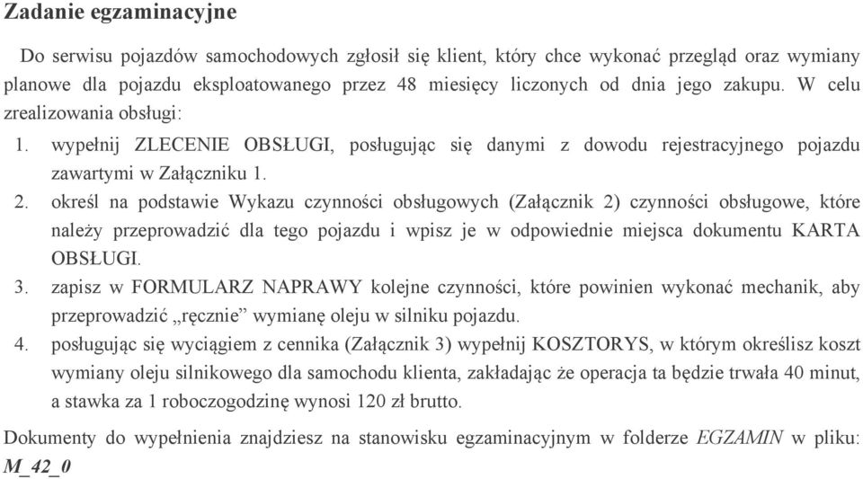 . okre l na podstawie Wykazu czynno ci obs ugowych (Za cznik ) czynno ci obs ugowe, które nale y przeprowadzi dla tego pojazdu i wpisz je w odpowiednie miejsca dokumentu KARA OBS UGI.