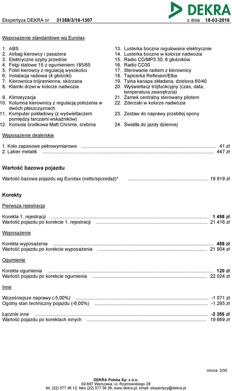 Klamki drzwi w kolorze nadwozia 9. Klimatyzacja 10. Kolumna kierownicy z regulacją położenia w dwóch płaszczyznach 11. Komputer pokładowy (z wyświetlaczem pomiędzy tarczami wskaźników) 12.