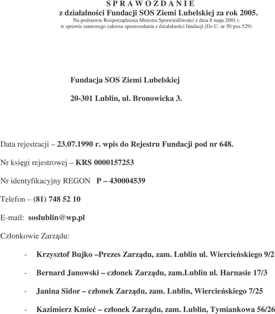 wpis do Rejestru Fundacji pod nr 648. Nr ksigi rejestrowej KRS 0000157253 Nr identyfikacyjny REGON P 430004539 Telefon (81) 748 52 10 E-mail: soslublin@wp.