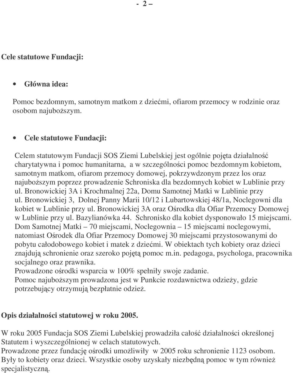 ofiarom przemocy domowej, pokrzywdzonym przez los oraz najuboszym poprzez prowadzenie Schroniska dla bezdomnych kobiet w Lublinie przy ul.