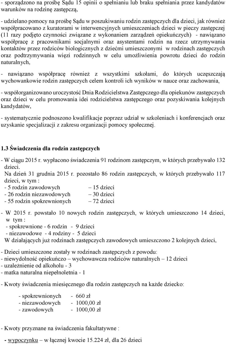 współpracę z pracownikami socjalnymi oraz asystentami rodzin na rzecz utrzymywania kontaktów przez rodziców biologicznych z dziećmi umieszczonymi w rodzinach zastępczych oraz podtrzymywania więzi