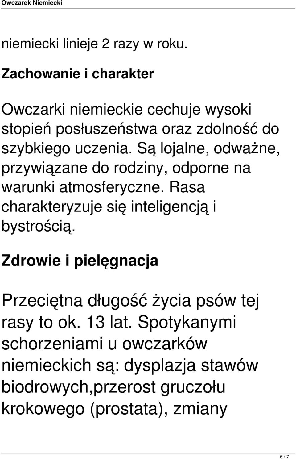 Są lojalne, odważne, przywiązane do rodziny, odporne na warunki atmosferyczne.