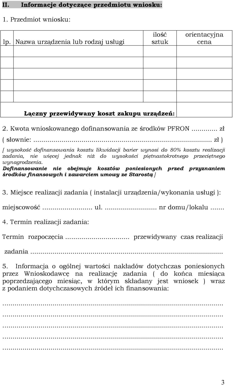 .. zł ) [ wysokość dofinansowania kosztu likwidacji barier wynosi do 80% kosztu realizacji zadania, nie więcej jednak niŝ do wysokości piętnastokrotnego przeciętnego wynagrodzenia.