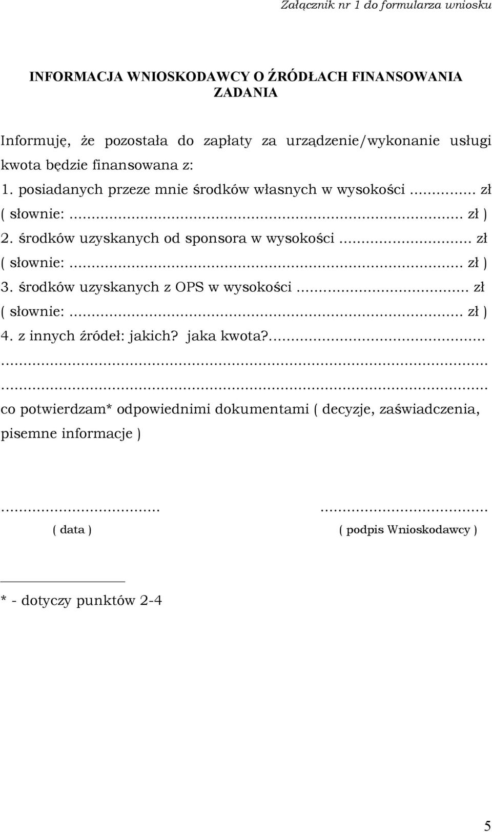 środków uzyskanych od sponsora w wysokości... zł ( słownie:... zł ) 3. środków uzyskanych z OPS w wysokości... zł ( słownie:... zł ) 4.