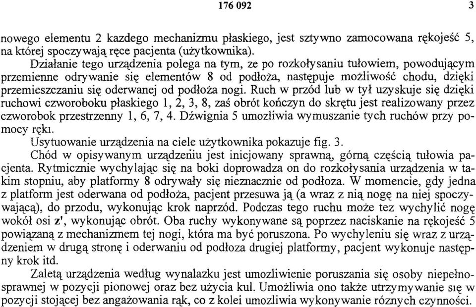 podłoża nogi. Ruch w przód lub w tył uzyskuje się dzięki ruchowi czworoboku płaskiego 1, 2, 3, 8, zaś obrót kończyn do skrętu jest realizowany przez czworobok przestrzenny 1, 6, 7, 4.