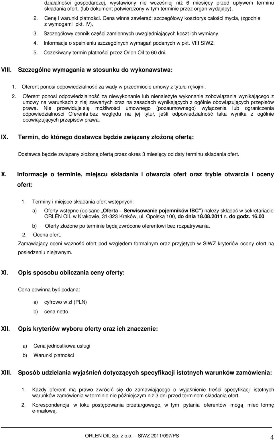 Informacje o spełnieniu szczególnych wymagań podanych w pkt. VIII SIWZ. 5. Oczekiwany termin płatności przez Orlen Oil to 60 dni. VIII. Szczególne wymagania w stosunku do wykonawstwa: 1.