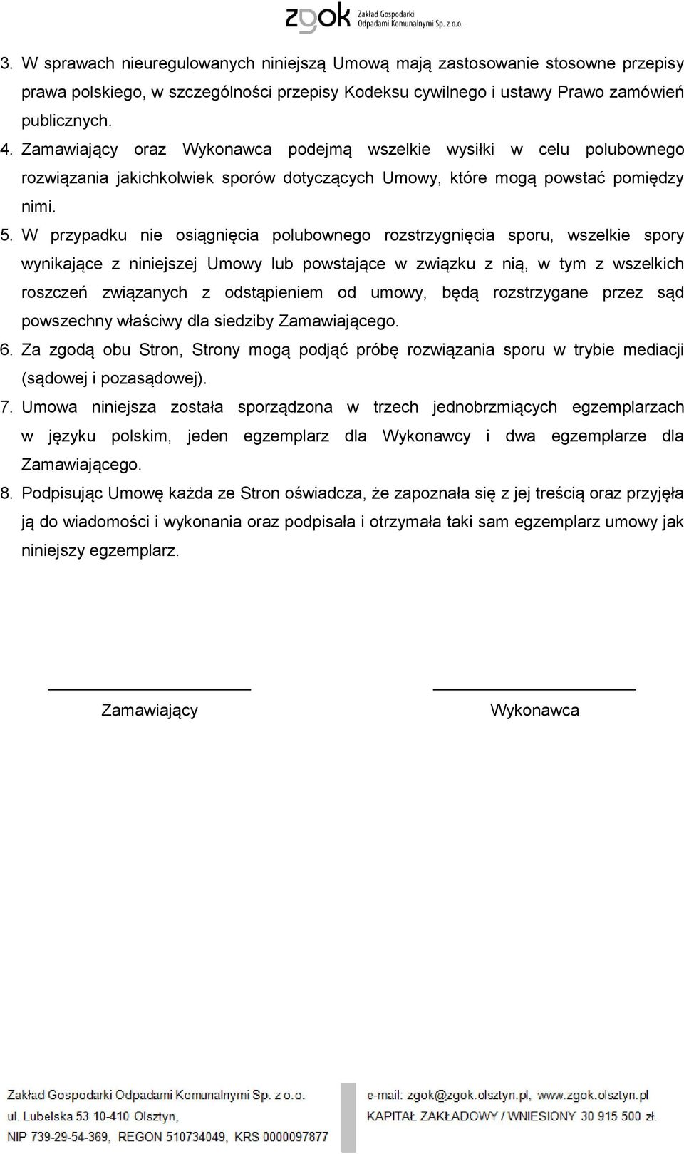 W przypadku nie osiągnięcia polubownego rozstrzygnięcia sporu, wszelkie spory wynikające z niniejszej Umowy lub powstające w związku z nią, w tym z wszelkich roszczeń związanych z odstąpieniem od