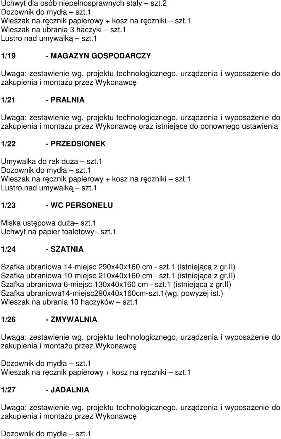 Szafka ubraniowa 14-miejsc 290x40x160 cm - szt.1 (istniejąca z gr.ii) Szafka ubraniowa 10-miejsc 210x40x160 cm - szt.1 (istniejąca z gr.ii) Szafka ubraniowa 6-miejsc 130x40x160 cm - szt.