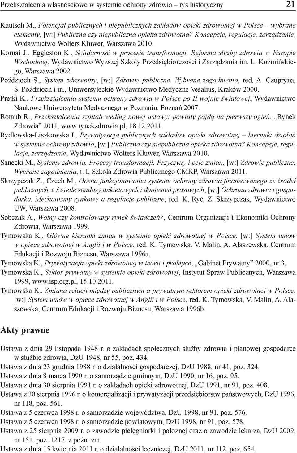 Koncepcje, regulacje, zarządzanie, Wydawnictwo Wolters Kluwer, Warszawa 2010. Kornai J., Eggleston K., Solidarność w procesie transformacji.