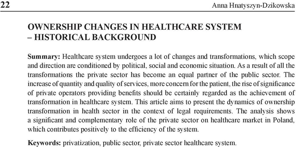 The increase of quantity and quality of services, more concern for the patient, the rise of significance of private operators providing benefits should be certainly regarded as the achievement of