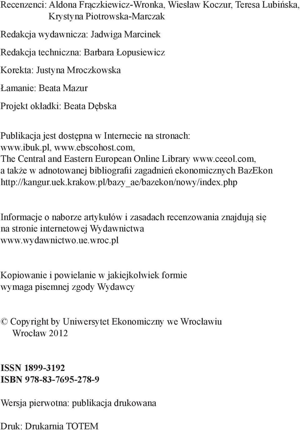 ceeol.com, a także w adnotowanej bibliografii zagadnień ekonomicznych BazEkon http://kangur.uek.krakow.pl/bazy_ae/bazekon/nowy/index.