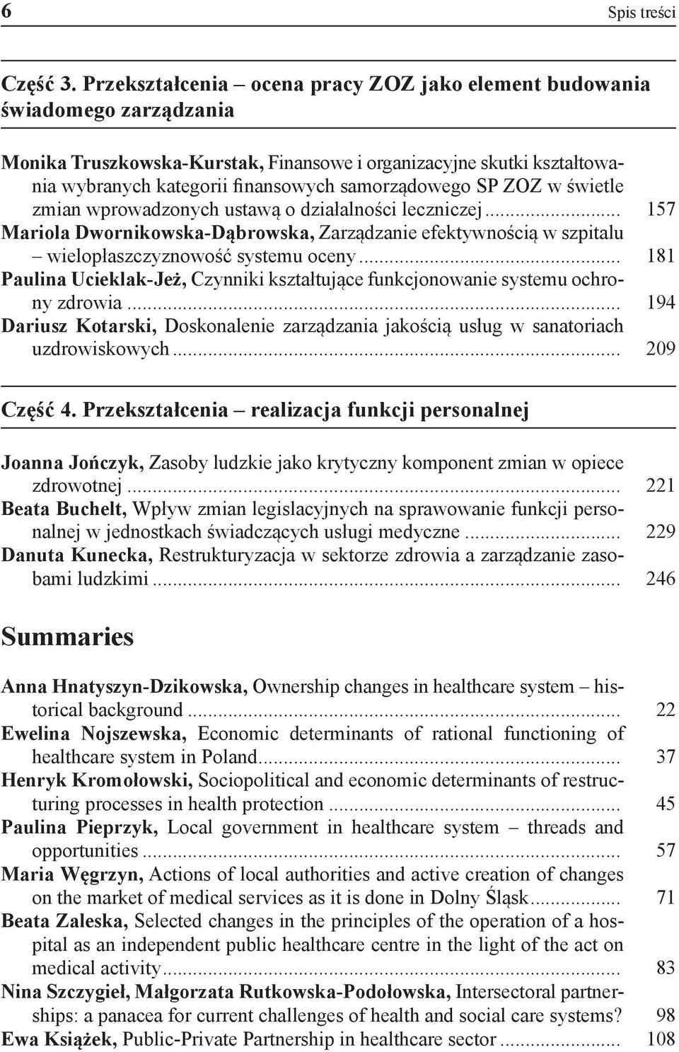 SP ZOZ w świetle zmian wprowadzonych ustawą o działalności leczniczej... 157 Mariola Dwornikowska-Dąbrowska, Zarządzanie efektywnością w szpitalu wielopłaszczyznowość systemu oceny.