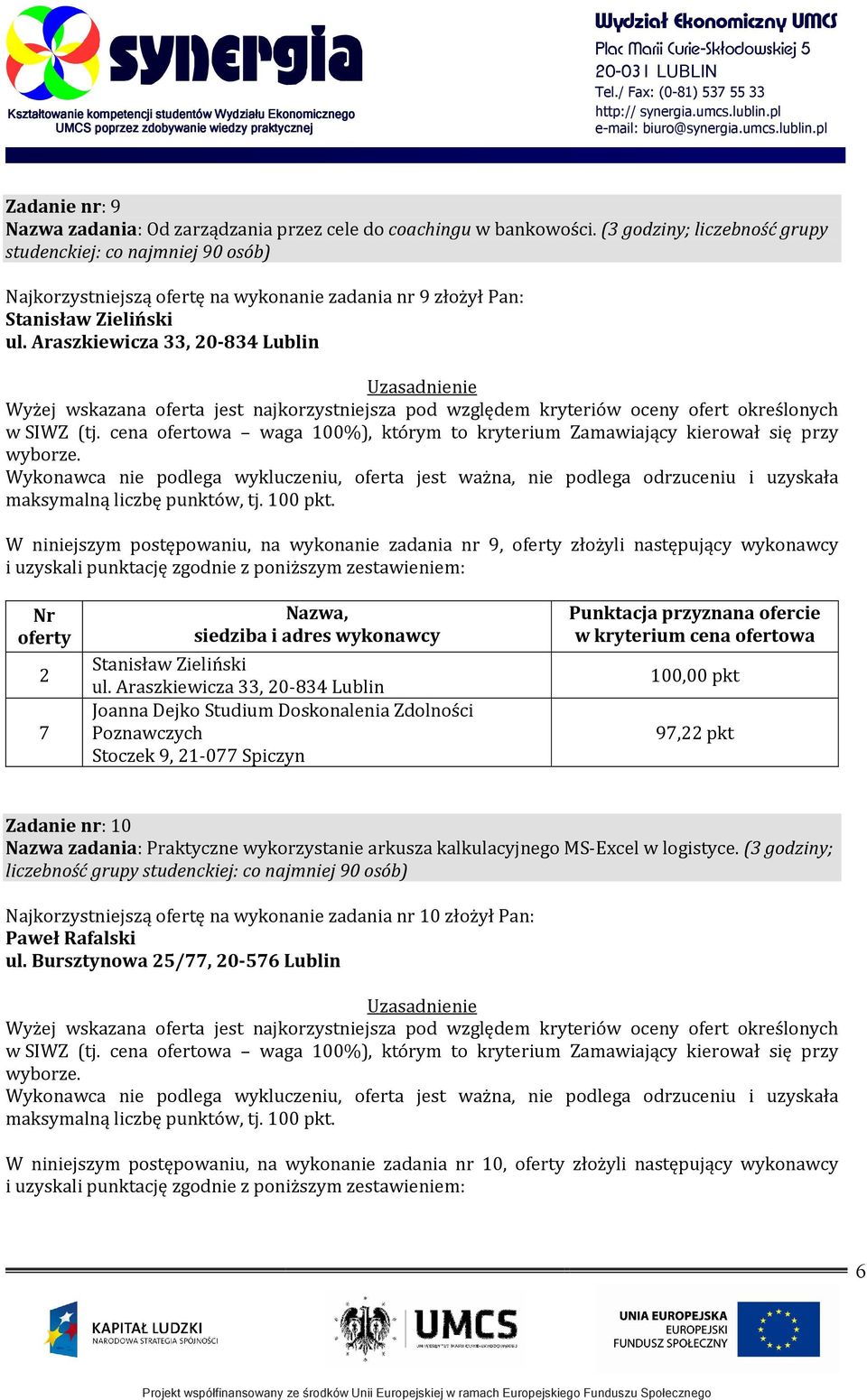 20-834 Lublin W niniejszym postępowaniu, na wykonanie zadania nr 9, złożyli następujący wykonawcy 2 Stanisław Zieliński ul.