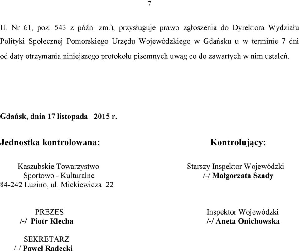 od daty otrzymania niniejszego protokołu pisemnych uwag co do zawartych w nim ustaleń. Gdańsk, dnia 17 listopada 2015 r.