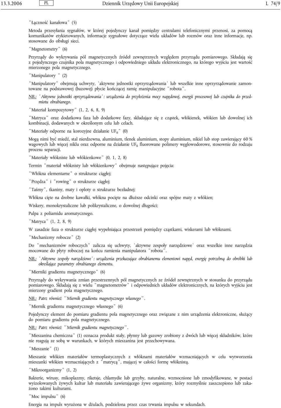 Magnetometry (6) Przyrządy do wykrywania pól magnetycznych źródeł zewnętrznych względem przyrządu pomiarowego.