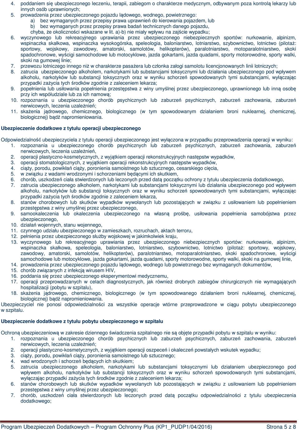 technicznych danego pojazdu, chyba, że okoliczności wskazane w lit. a)-b) nie miały wpływu na zajście wypadku; 6.