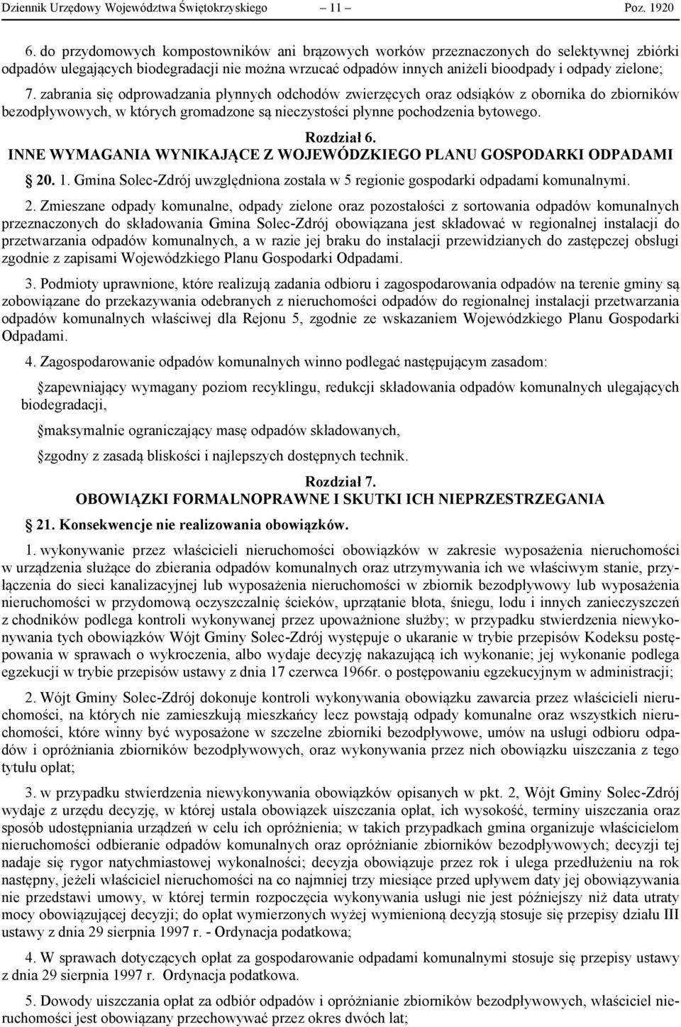 zabrania się odprowadzania płynnych odchodów zwierzęcych oraz odsiąków z obornika do zbiorników bezodpływowych, w których gromadzone są nieczystości płynne pochodzenia bytowego. Rozdział 6.