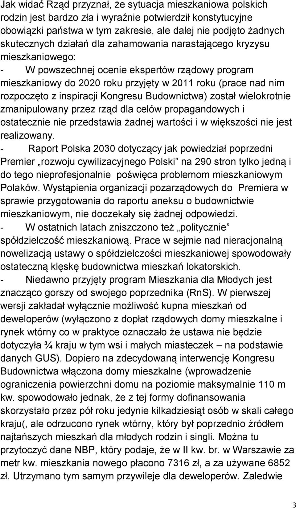 Kongresu Budownictwa) został wielokrotnie zmanipulowany przez rząd dla celów propagandowych i ostatecznie nie przedstawia żadnej wartości i w większości nie jest realizowany.