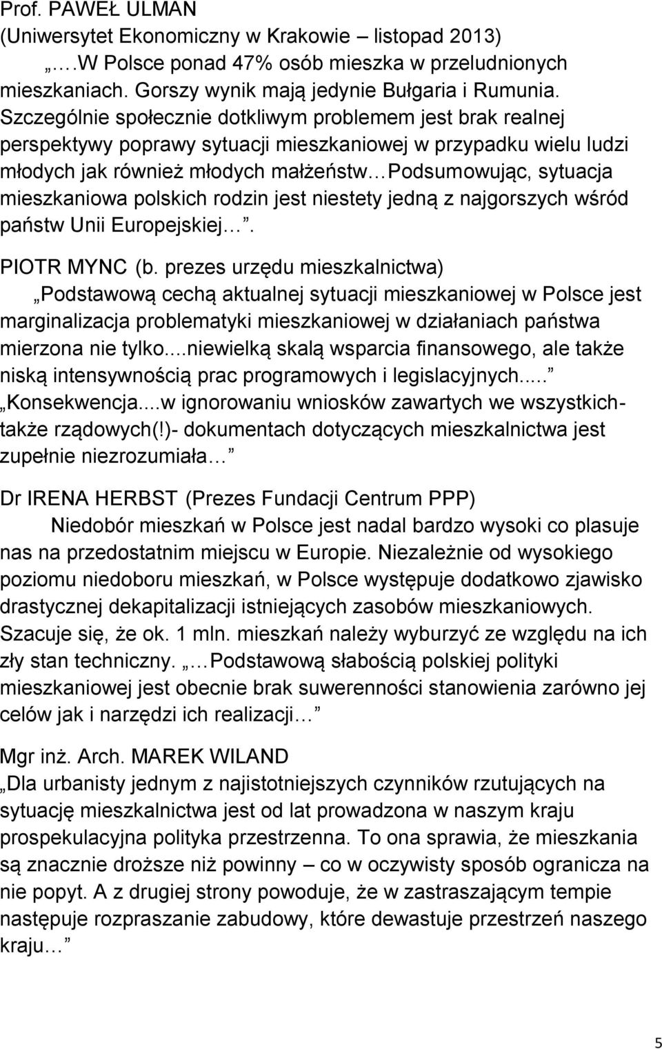 mieszkaniowa polskich rodzin jest niestety jedną z najgorszych wśród państw Unii Europejskiej. PIOTR MYNC (b.