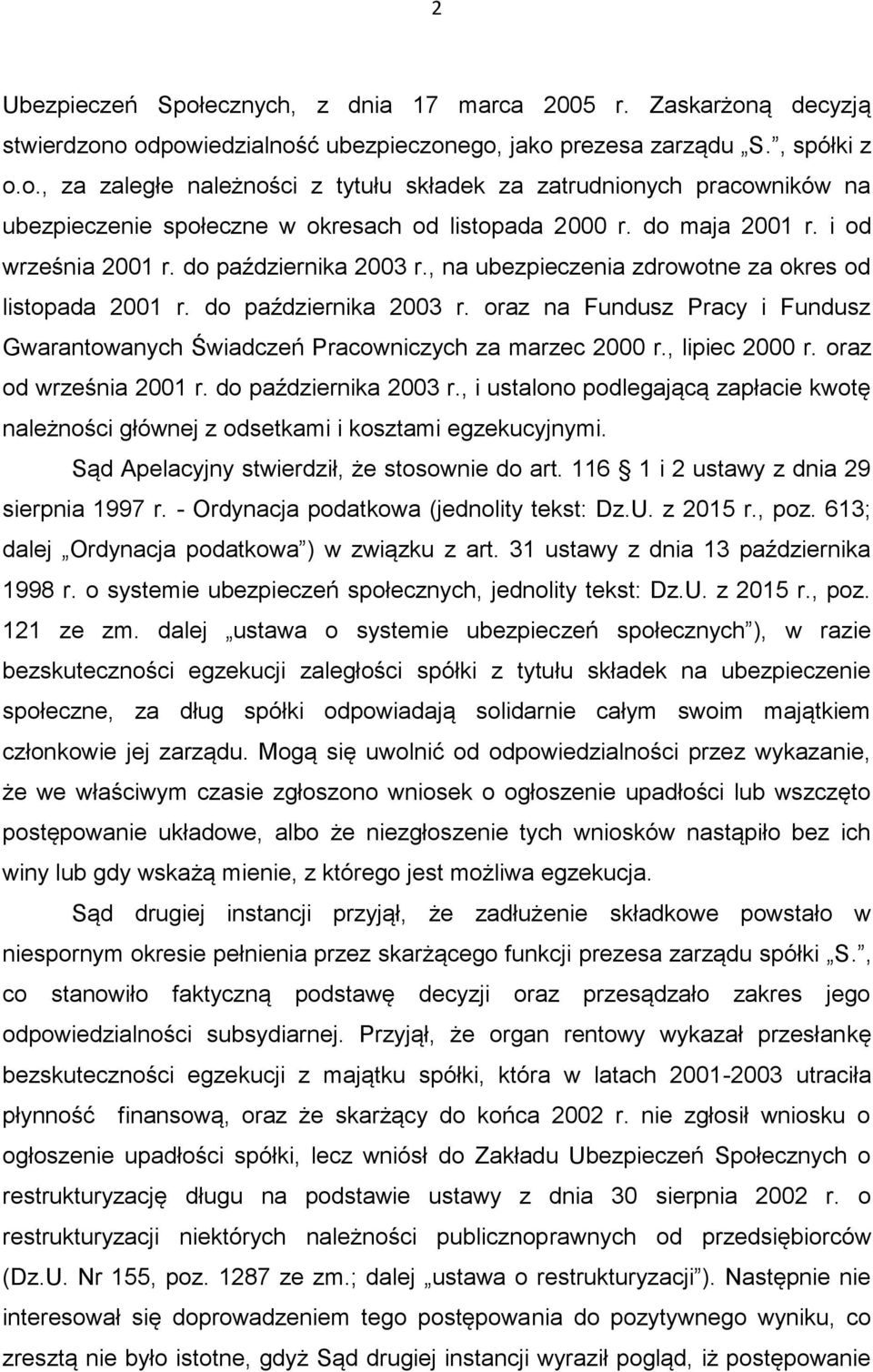 , lipiec 2000 r. oraz od września 2001 r. do października 2003 r., i ustalono podlegającą zapłacie kwotę należności głównej z odsetkami i kosztami egzekucyjnymi.