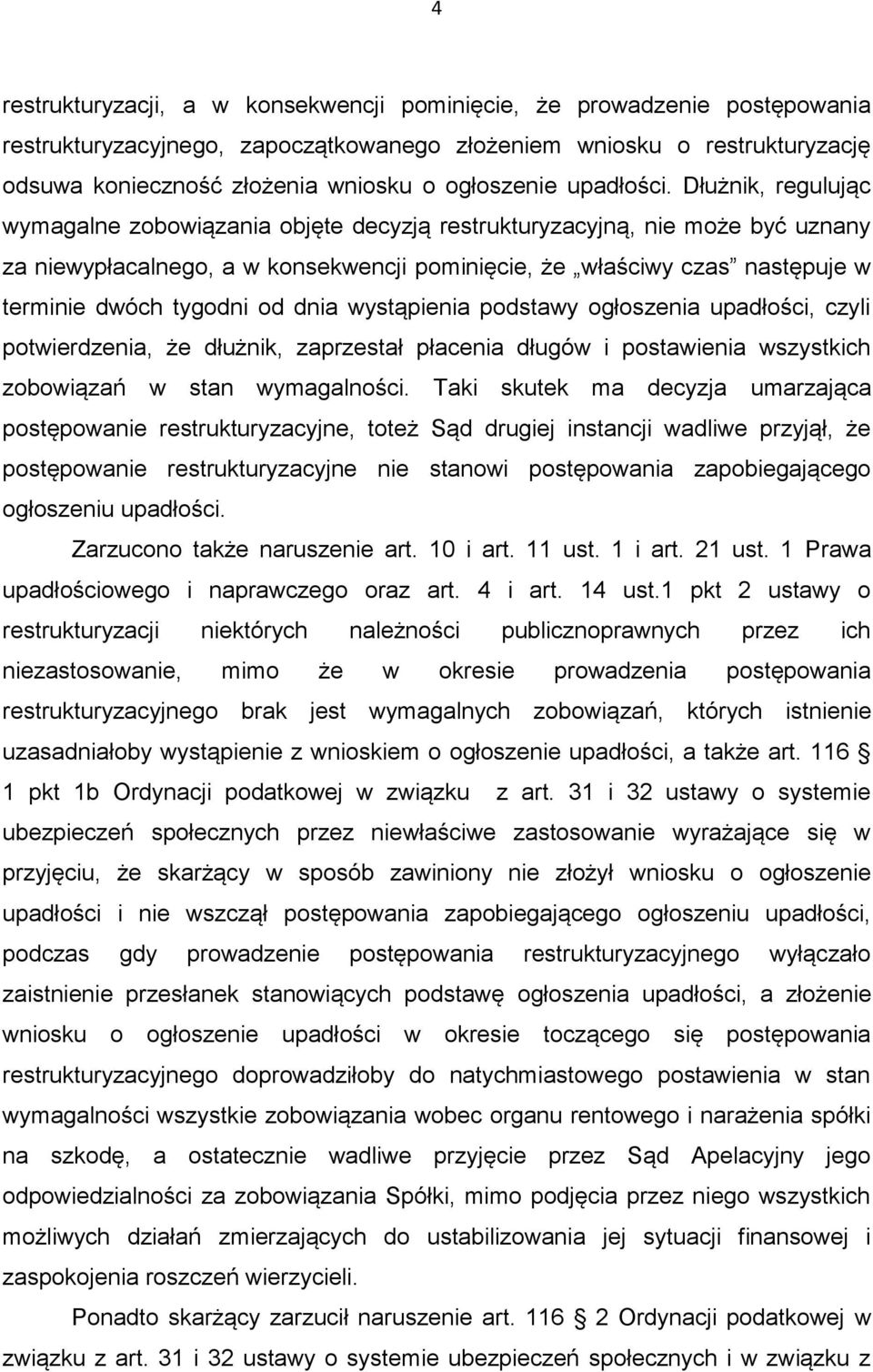 Dłużnik, regulując wymagalne zobowiązania objęte decyzją restrukturyzacyjną, nie może być uznany za niewypłacalnego, a w konsekwencji pominięcie, że właściwy czas następuje w terminie dwóch tygodni