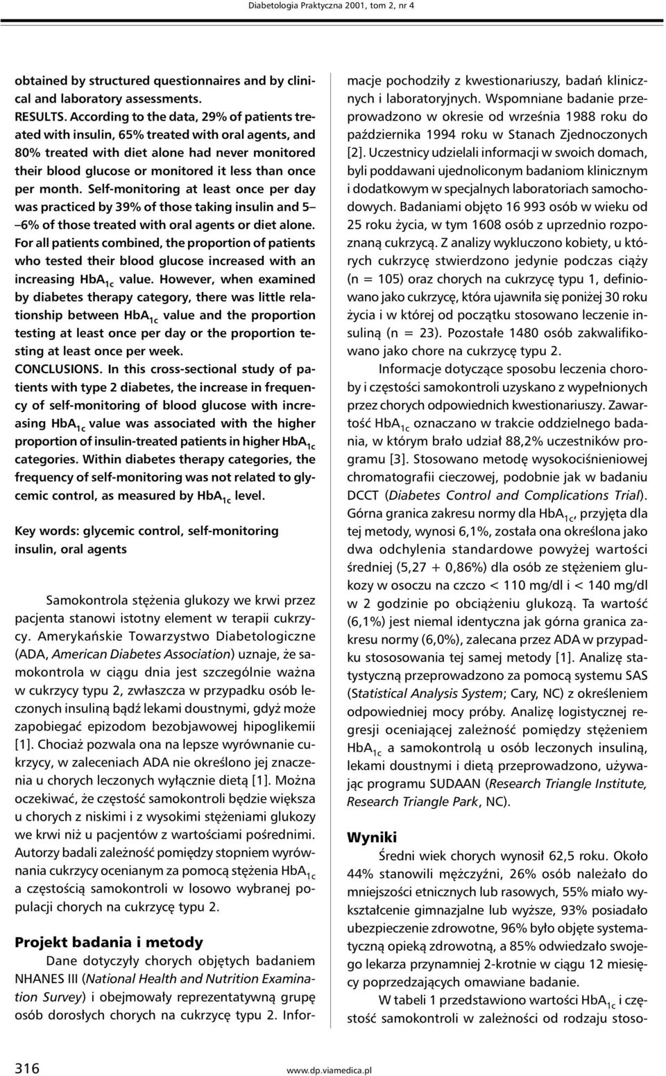 of those taking insulin and 5 6% of those treated with oral agents or diet alone For all patients combined, the proportion of patients who tested their blood glucose increased with an increasing