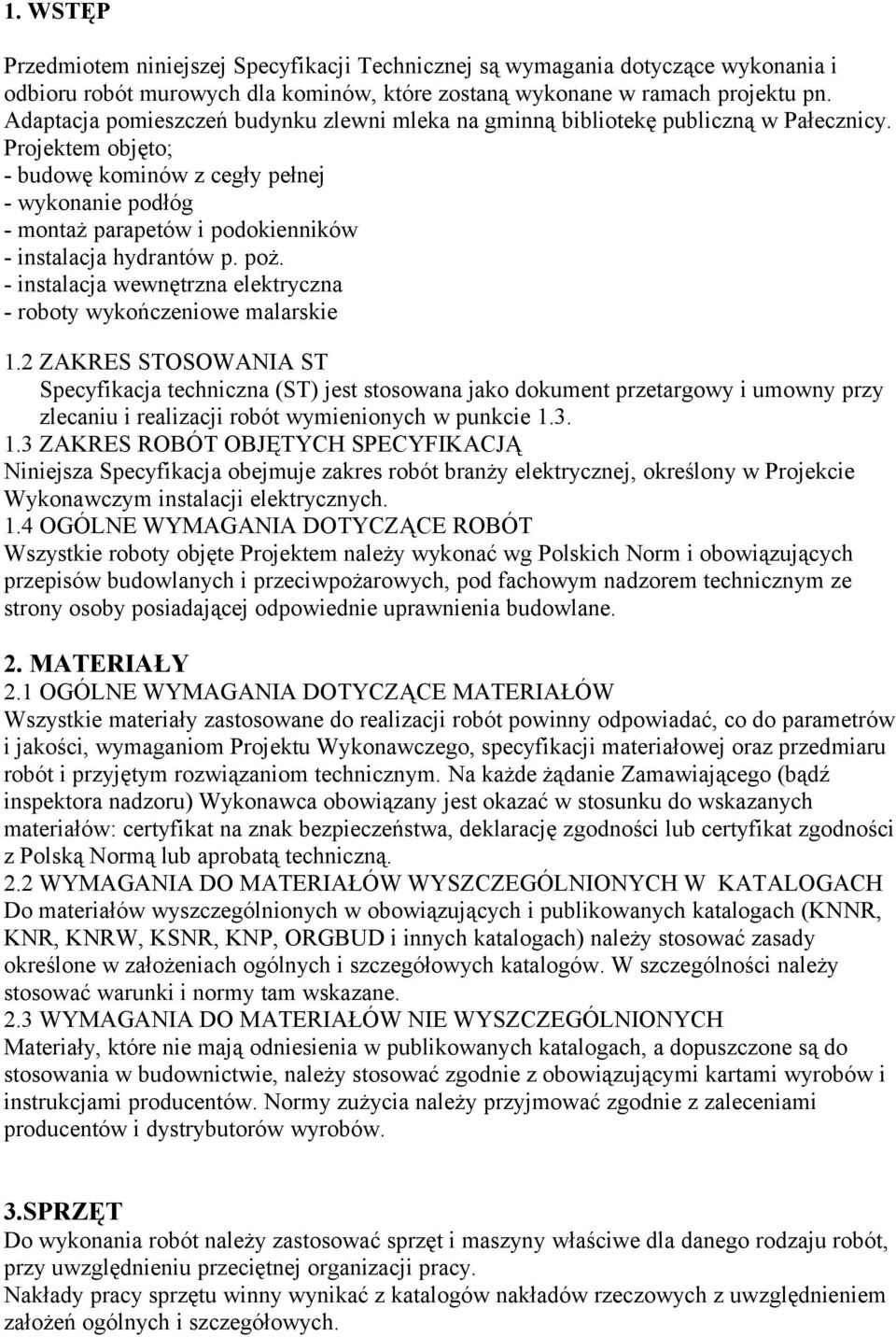 Projektem objęto; - budowę kominów z cegły pełnej - wykonanie podłóg - montaż parapetów i podokienników - instalacja hydrantów p. poż.