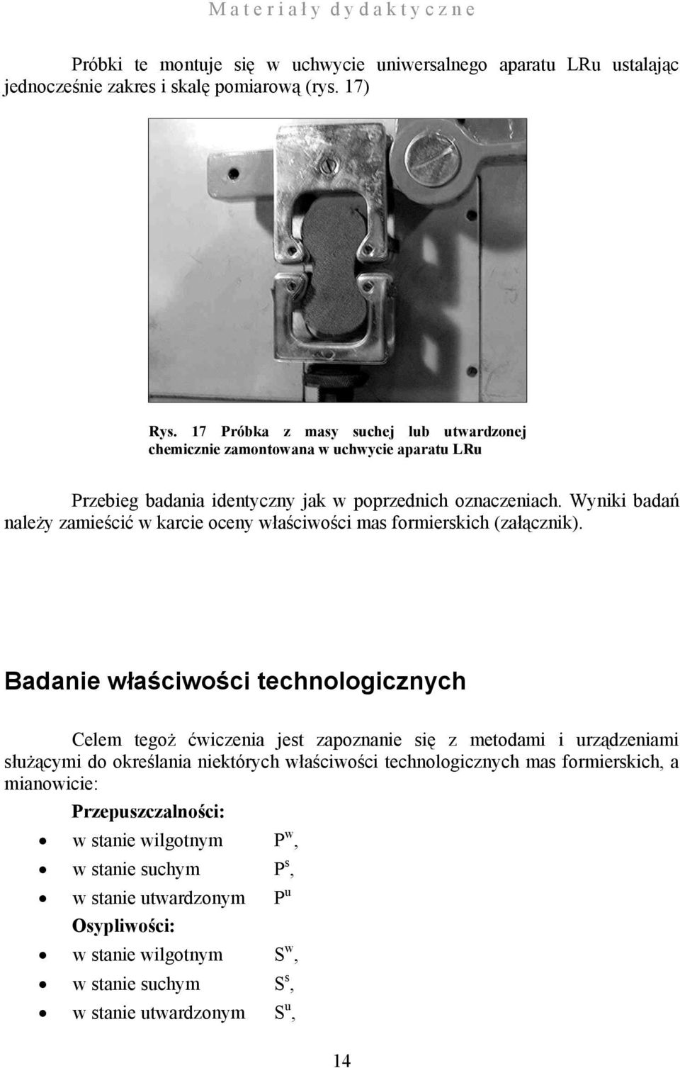 Wyniki badań należy zamieścić karcie oceny łaściości mas formierskich (załącznik).