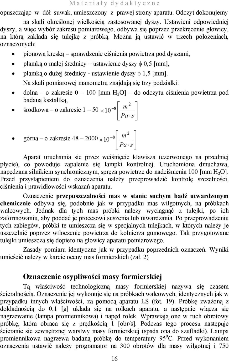 Można ją ustaić trzech położeniach, oznaczonych: pionoą kreską spradzenie ciśnienia poietrza pod dyszami, plamką o małej średnicy ustaienie dyszy φ 0,5 [mm], plamką o dużej średnicy - ustaienie dyszy