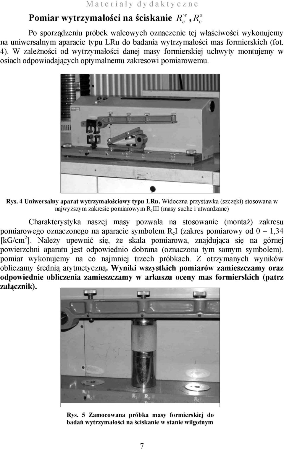 Widoczna przystaka (szczęki) stosoana najyższym zakresie pomiaroym R c III (masy suche i utardzane) Charakterystyka naszej masy pozala na stosoanie (montaż) zakresu pomiaroego oznaczonego na aparacie